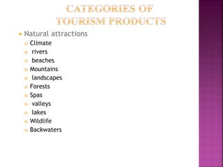  Natural attractions
 Climate
 rivers
 beaches
 Mountains
 landscapes
 Forests
 Spas
 valleys
 lakes
 Wildlife
 Backwaters
 
