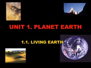UNIT 1. PLANET EARTH 1.1. LIVING EARTH 