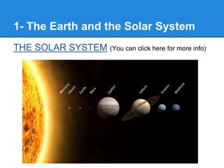 1- The Earth and the Solar System
THE SOLAR SYSTEM (You can click here for more info)
 