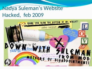 Nadya Suleman’s Website
Hacked, feb 2009
 