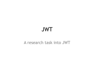 JWT
A research task into JWT
 