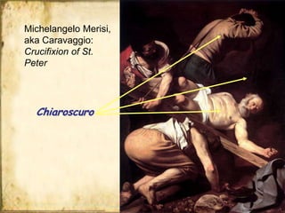 Michelangelo Merisi,
aka Caravaggio:
Crucifixion of St.
Peter

Chiaroscuro

22

 