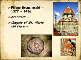  Filippo Brunelleschi
1377 - 1436
 Architect

****

****

 Cuppolo of St. Maria

del Fiore

****

25

 