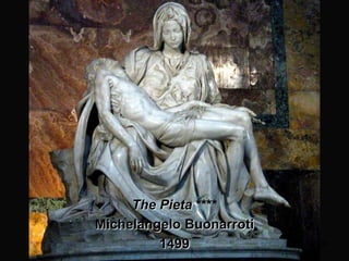 The Pieta ****
Michelangelo Buonarroti
1499

36

 
