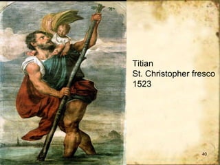 Titian
St. Christopher fresco
1523

40

 