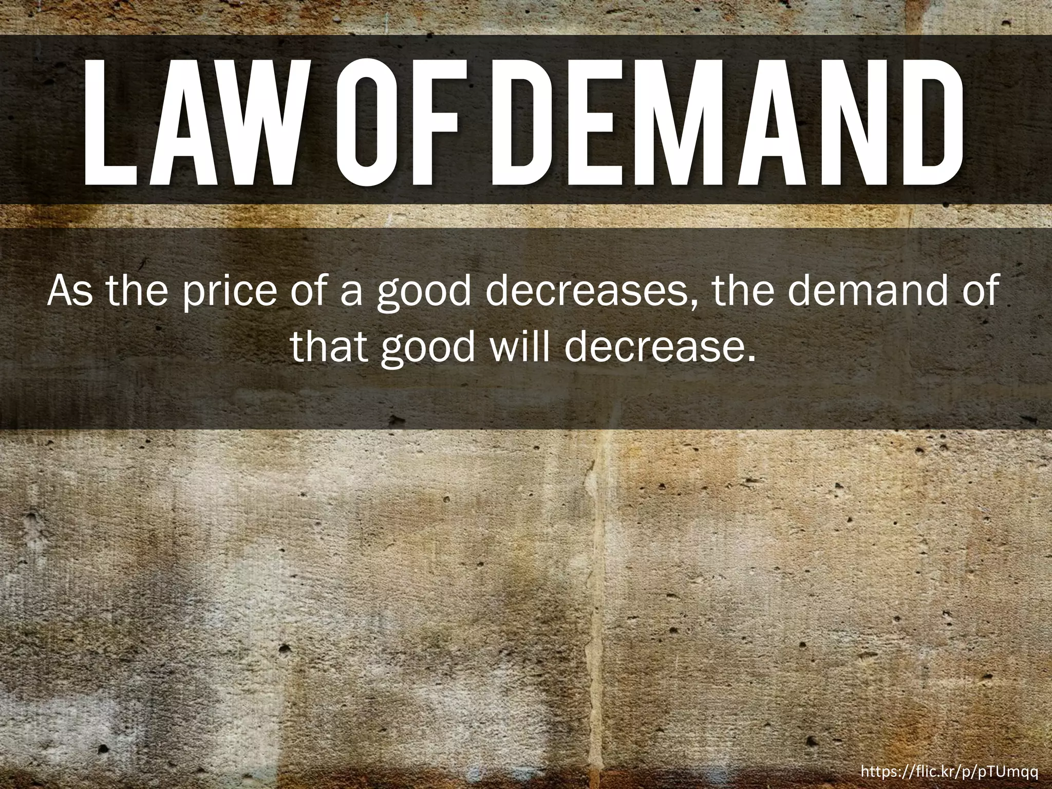 LawofDemand
As the price of a good decreases, the demand of
that good will increase.
https://flic.kr/p/pTUmqq
