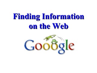 Finding Information
    on the Web
 