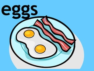eggs
 