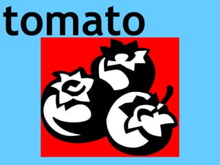 tomato
 
