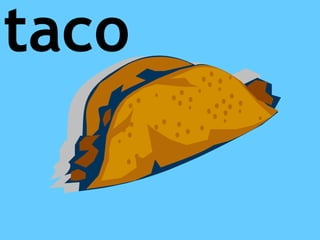taco
 