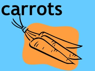 carrots
 