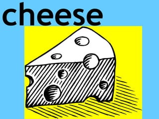 cheese
 