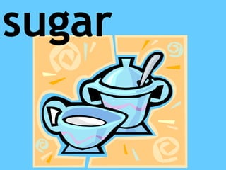 sugar
 
