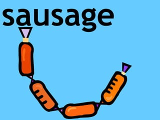 sausage
 