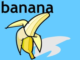 banana
 