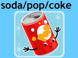 soda/pop/coke
 