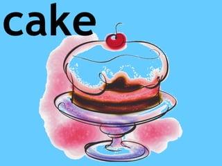 cake
 
