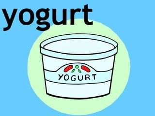 yogurt
 