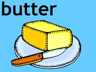 butter
 