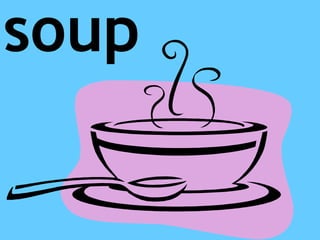 soup
 