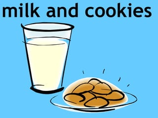 milk and cookies
 