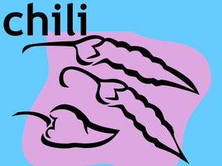 chili
 