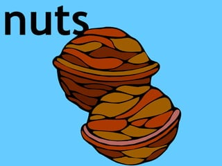 nuts
 