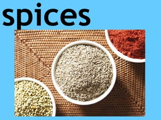 spices
 