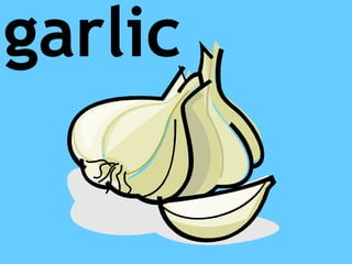garlic
 