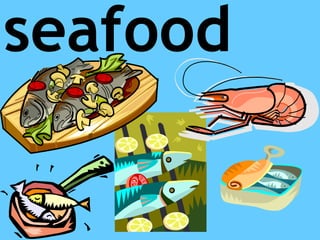 seafood
 