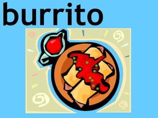 burrito
 