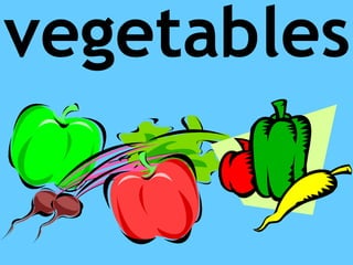 vegetables
 
