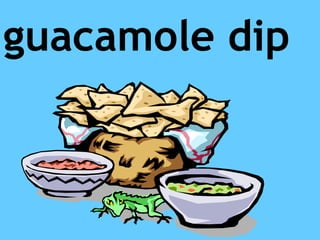 guacamole dip
 