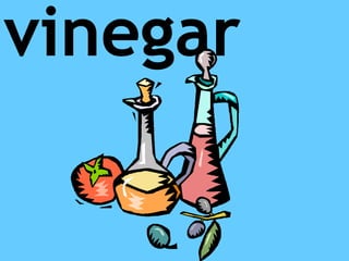 vinegar
 