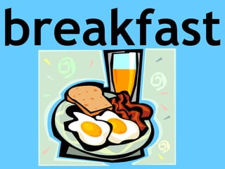 breakfast
 