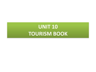 UNIT 10
TOURISM BOOK
 