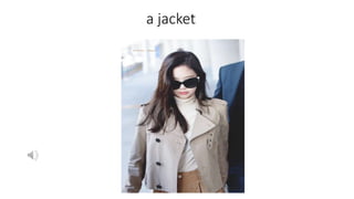 a jacket
 