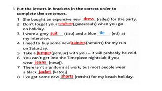 dress
sunglasses
suit tie
trainers
jumper
jeans
jacket
shorts
 