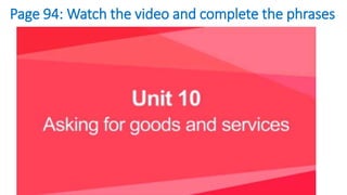 Page 94: Watch the video and complete the phrases
 