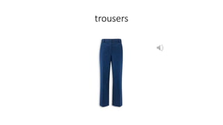 trousers
 