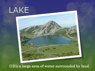 It’s a large area of water surrounded by land.
 