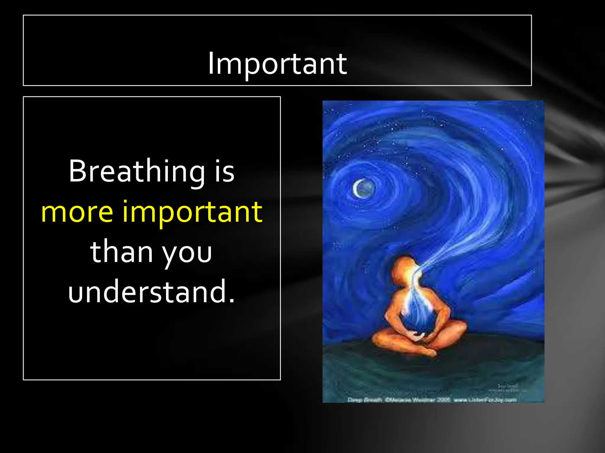 Important


 Breathing is
more important
  than you
 understand.
 