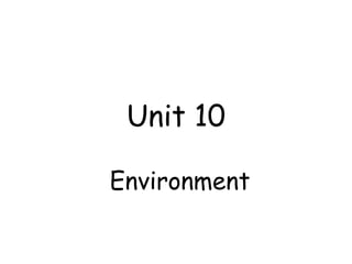 Unit 10
Environment
 