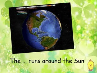The ... runs around the Sun
 