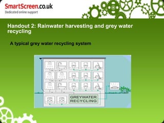 Handout 2: Rainwater harvesting and grey water
recycling
A typical grey water recycling system
 