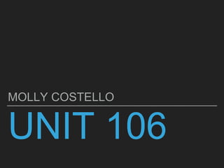 UNIT 106
MOLLY COSTELLO
 