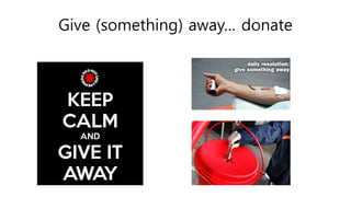 Give (something) away… donate
 