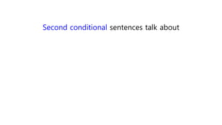 Second conditional sentences talk about
 