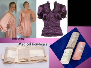 Smocking
Medical Bandages
 