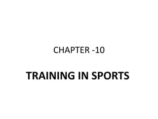 CHAPTER -10
TRAINING IN SPORTS
 
